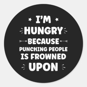 Funny Sarcastic Punching People Quote Im Hungry Classic Round Sticker