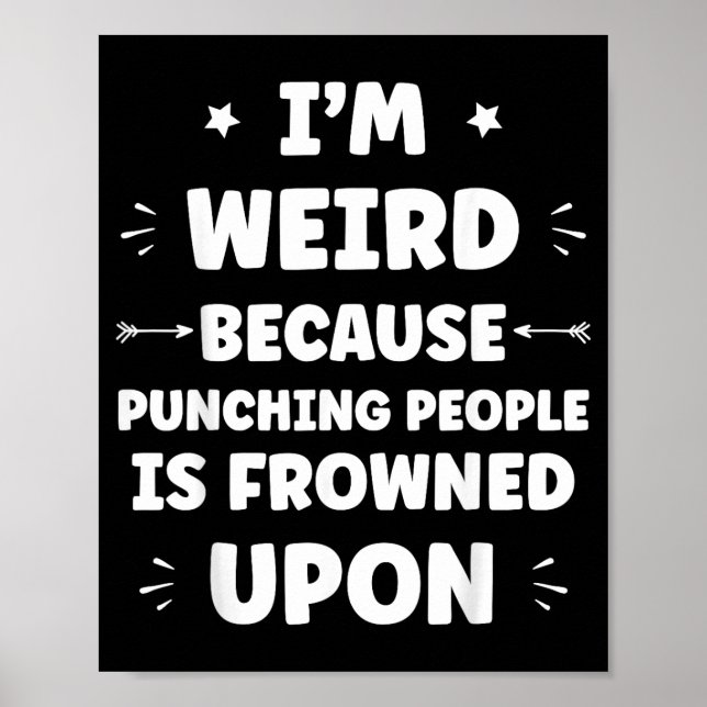 Funny Sarcastic Punching People Quote Im Weird Poster (Front)