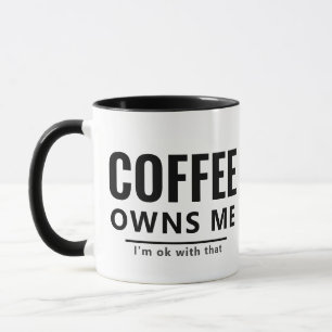 Funny Sarcastic Quote, Coffee Owns Me Coffee Pun Mug