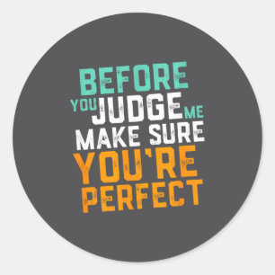 Funny Sarcastic Quote Don't Judge Me Nobody Perfec Classic Round Sticker