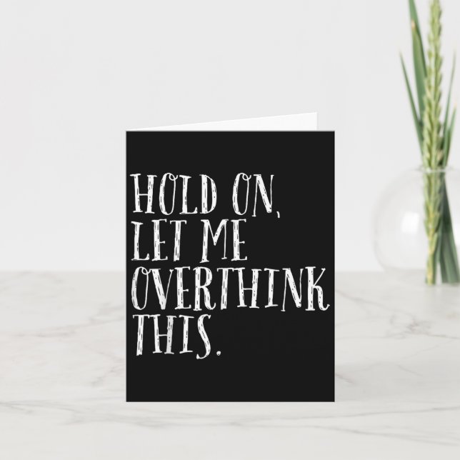 Funny Sarcastic Quote Hold On Let Me Overthink Men Card (Front)