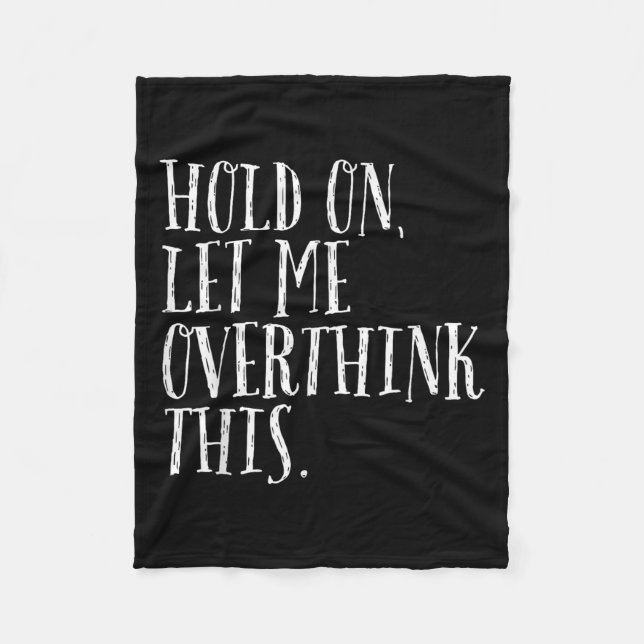 Funny Sarcastic Quote Hold On Let Me Overthink Men Fleece Blanket (Front)