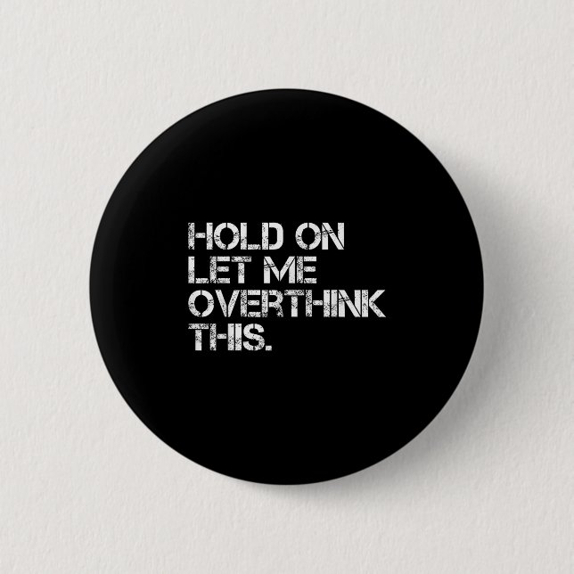 Funny Sarcastic Quote Hold On Let Me Overthink Thi 2 Inch Round Button (Front)