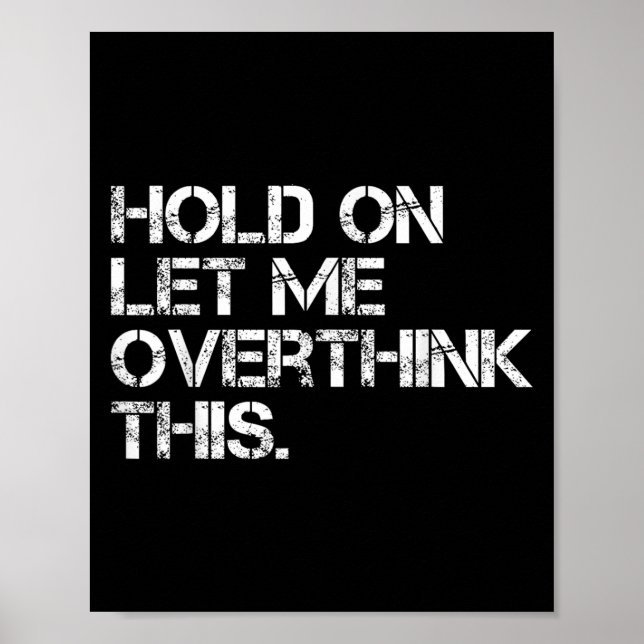 Funny Sarcastic Quote Hold On Let Me Overthink Thi Poster (Front)