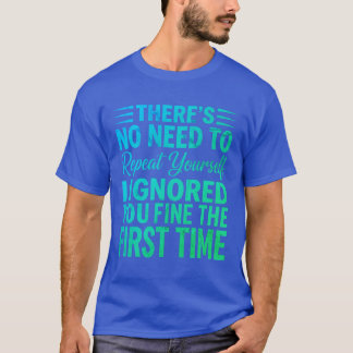 Funny Sarcastic Quote I Ignored You Fine T-Shirt