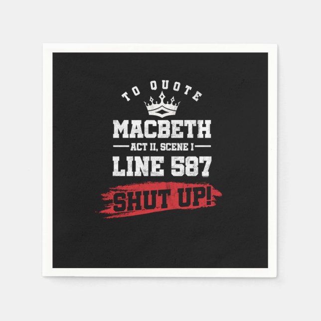 Funny Sarcastic Quote Macbeth Line 587 Shut Up Napkin (Front)