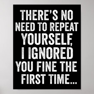 Funny Sarcastic Quote No Need To Repeat Yourself M Poster