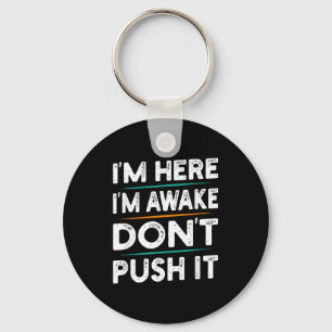Funny Sarcastic Quote Saying Motivation I'm Here I Keychain
