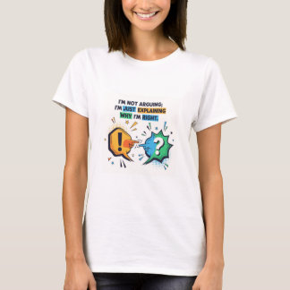 Funny Sarcastic Quote Sign - I Am Not Arguing T-Shirt