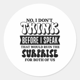 Funny Sarcastic Quote Think Before Speak  Classic Round Sticker