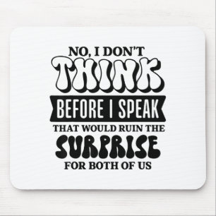 Funny Sarcastic Quote Think Before Speak  Mouse Pad
