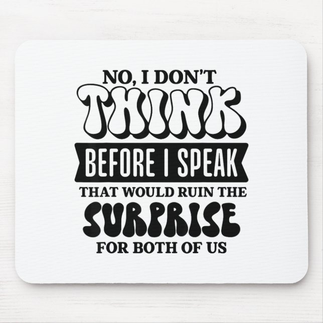 Funny Sarcastic Quote Think Before Speak  Mouse Pad (Front)