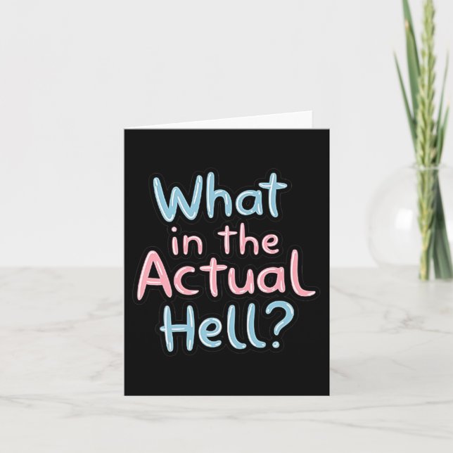 Funny Sarcastic Quote - What In The Actual Hell_ Card (Front)