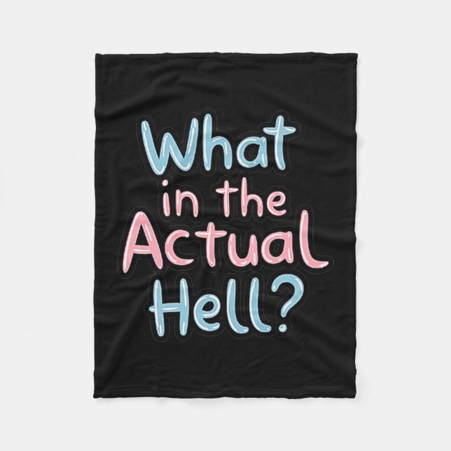 Funny Sarcastic Quote - What In The Actual Hell_ Fleece Blanket (Front)