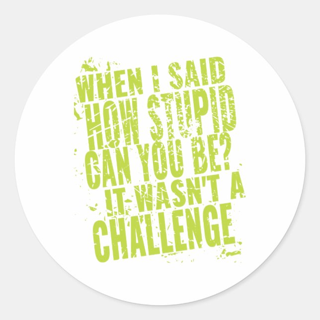 Funny Sarcastic Quotes for Stupid People Classic Round Sticker (Front)