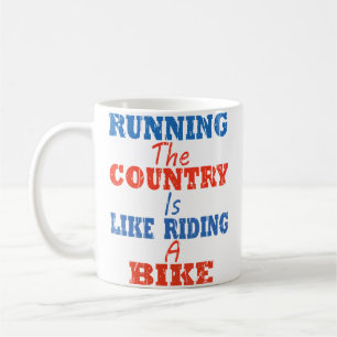 Funny Sarcastic Running The Country Is Like Riding Coffee Mug