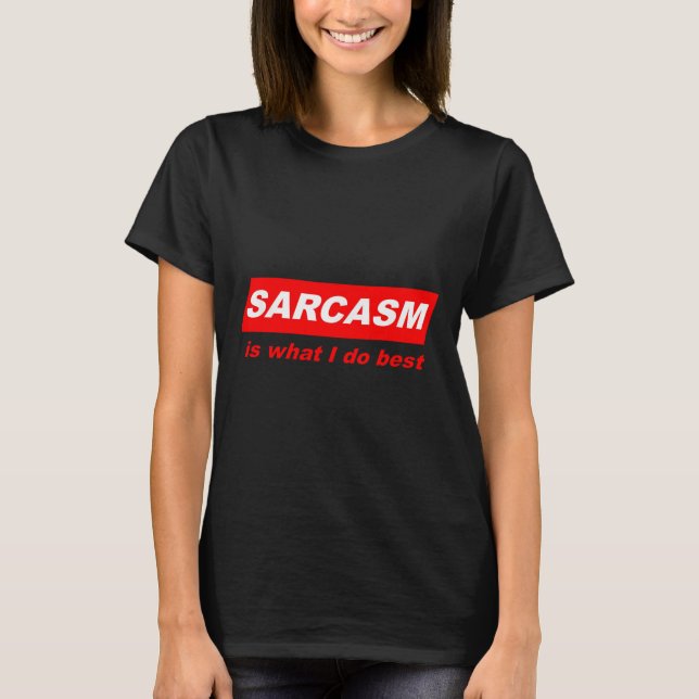 Funny Sarcastic Sarcasm Is What I Do Nerdy Gift  T-Shirt (Front)