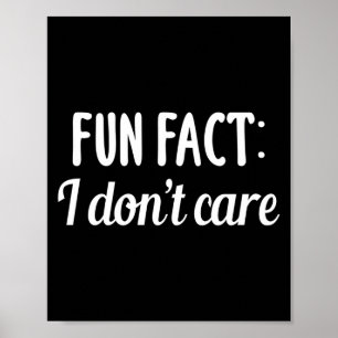 Funny Sarcastic Saying Fun Fact I Don't Care Gift Poster