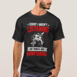 Funny Sarcastic Saying I Was Thinking About Bowfis T-Shirt<br><div class="desc">Funny Sarcastic Saying I Was Thinking About Bowfishing Fish</div>