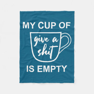 Funny Sarcastic Saying My Cup-of Give A -is Empty  Fleece Blanket