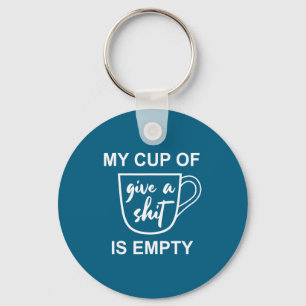 Funny Sarcastic Saying My Cup-of Give A -is Empty  Keychain
