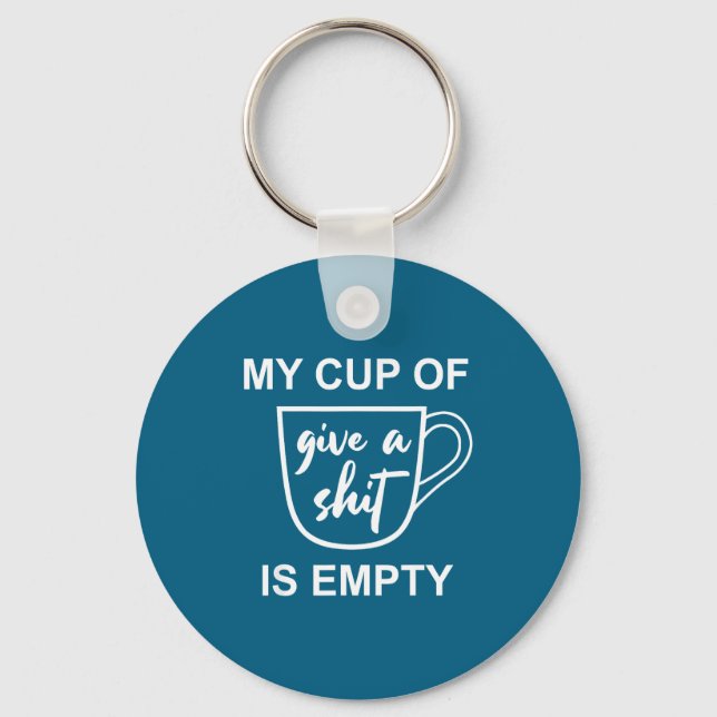 Funny Sarcastic Saying My Cup-of Give A -is Empty  Keychain (Front)