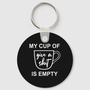 Funny Sarcastic Saying My Cup-of Give A -is Empty  Keychain