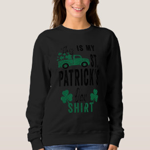 Funny Sarcastic Saying This Is My St Patrick S Day Sweatshirt
