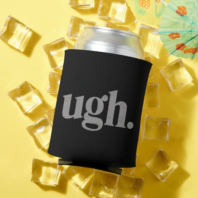 Funny Sarcastic Saying Ugh Meme Humour Can Cooler (In Situ Summer)