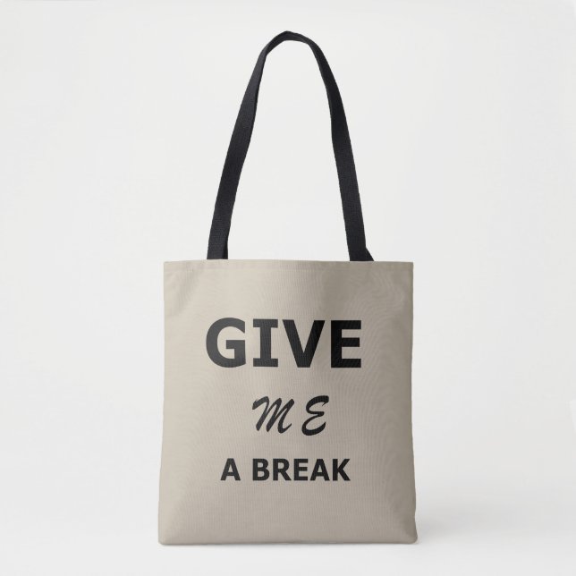 funny sarcastic sayings give me a break tote bag (Front)
