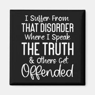 Funny Sarcastic Speak The Truth Offensive Quote Magnet