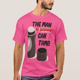 Funny Sarcastic Sweaty Smelly Man No Deodorant Can T-Shirt