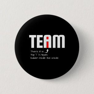 Funny Sarcastic Teammate I Found The I In Team Hid 2 Inch Round Button