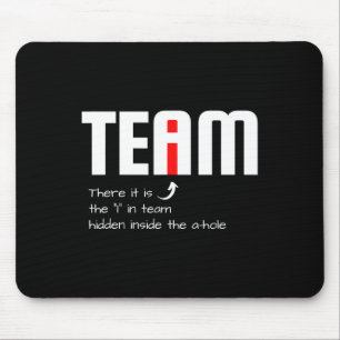 Funny Sarcastic Teammate I Found The I In Team Hid Mouse Pad