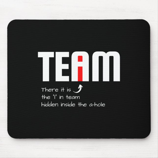 Funny Sarcastic Teammate I Found The I In Team Hid Mouse Pad (Front)