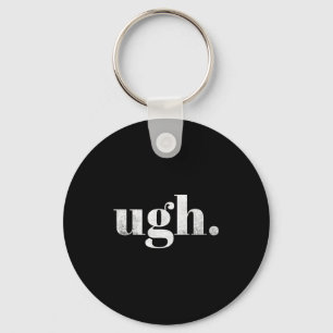 Funny Sarcastic Ugh Novelty Graphic  Keychain