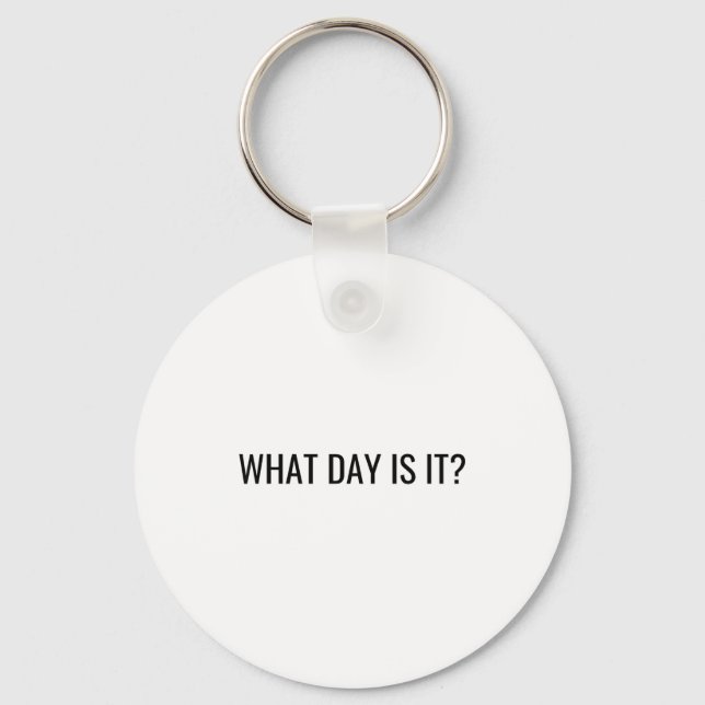 Funny Sarcastic What Day Is It Relatable Minimalis Keychain (Front)