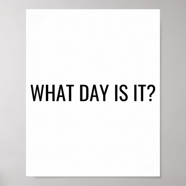 Funny Sarcastic What Day Is It Relatable Minimalis Poster (Front)