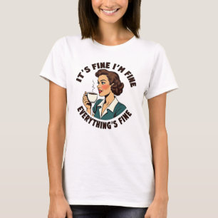 Funny Sarcastic Women's T-Shirt Everything's Fine