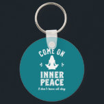 Funny Sarcastic Yoga Meditation Inner Peace Zen Keychain<br><div class="desc">Come on inner peace. I don't have all day. Funny and sarcastic yoga design for your yoga class. Cool and humourous quote merchandise to wear during your meditation. Perfect for those who do yoga to achieve inner piece and zen in life. Great Christmas gift and birthday present for family and...</div>