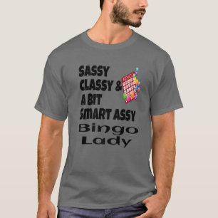 Funny Sassy Classy And A Bit Smart Assy Bingo Lady T-Shirt
