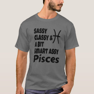 Funny Sassy Classy And A Bit Smart Assy Pisces Zod T-Shirt