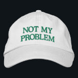 Funny Sassy Sarcasm Snarky Quote Saying Custom<br><div class="desc">Make a bold statement with this "Not My Problem" Embroidered Hat, designed for those who prefer to keep it casual and carefree. Featuring a sleek green embroidered design on a classic white cap, this customizable hat lets you personalize the text or choose your own colour combinations. Perfect for adding a...</div>