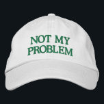 Funny Sassy Sarcasm Snarky Quote Saying Custom  Embroidered Hat<br><div class="desc">Make a bold statement with this "Not My Problem" Embroidered Hat, designed for those who prefer to keep it casual and carefree. Featuring a sleek green embroidered design on a classic white cap, this customizable hat lets you personalize the text or choose your own colour combinations. Perfect for adding a...</div>