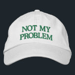 Funny Sassy Sarcasm Snarky Quote Saying Custom  Embroidered Hat<br><div class="desc">Make a bold statement with this "Not My Problem" Embroidered Hat, designed for those who prefer to keep it casual and carefree. Featuring a sleek green embroidered design on a classic white cap, this customizable hat lets you personalize the text or choose your own colour combinations. Perfect for adding a...</div>