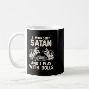 Funny Satanic I Worship Satan And I Play With Doll Coffee Mug