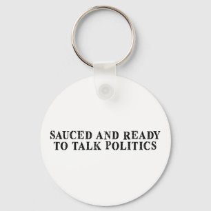 Funny Sauced And Ready To Talk Politics Keychain