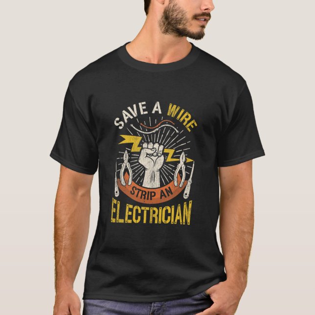 Funny Save a Wire Strip an Electrician Lineman T-Shirt (Front)
