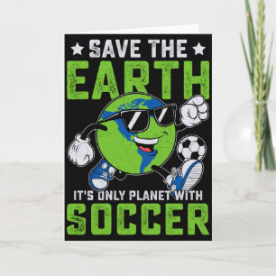 Funny Save The Earth Its Only Planet With Soccer T Card