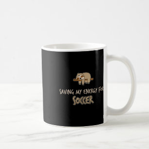 Funny Saving My Engery For Soccer Sloth  Coffee Mug